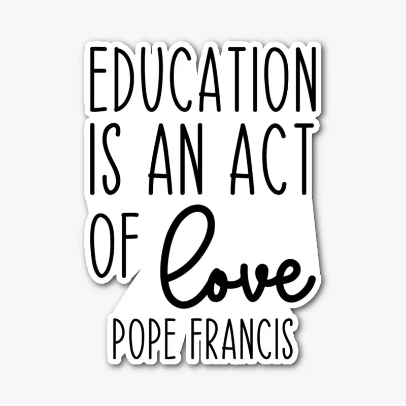 Educating is an act of love