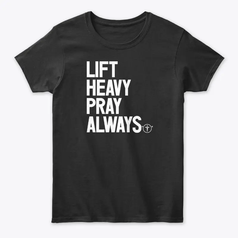 Lift Heavy Pray Always